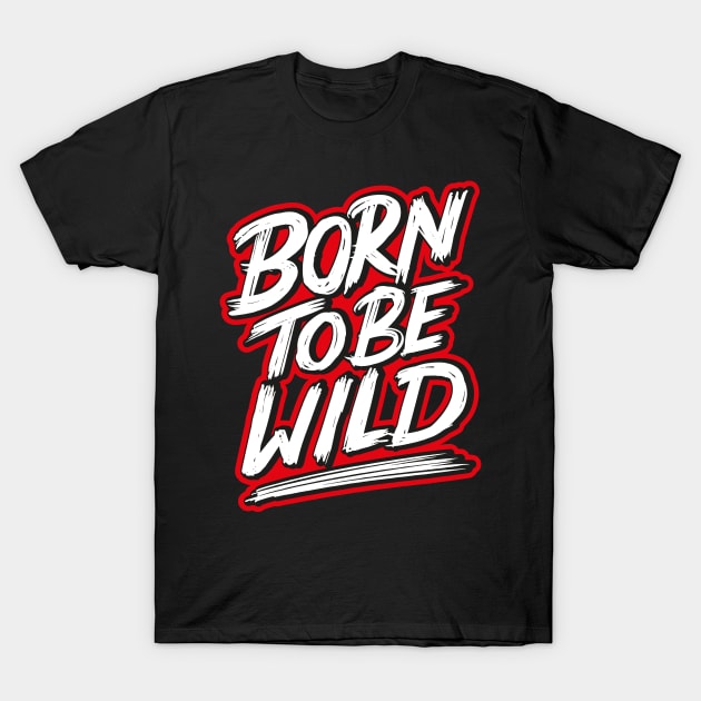 born to be wild T-Shirt by NoonDesign